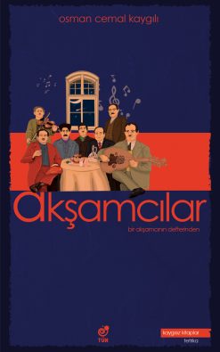 Osman Cemal Kaygılı Akşamcılar –bir akşamcının defterinden-