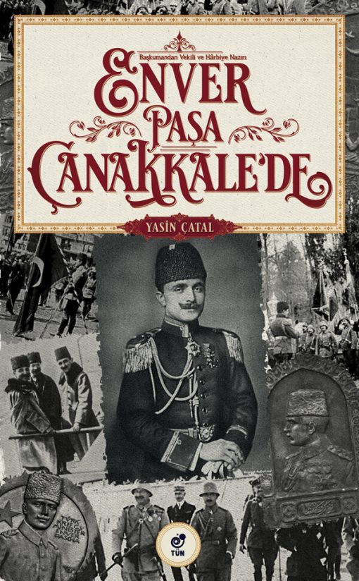 Başkumandan Vekili ve Harbiye Nazırı Enver Paşa Çanakkale’de
