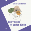 Sen Yine De İyi Şeyler Düşün - Savaşkan İlmak
